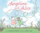 Angelina and Alice (Angelina Ballerina) By Katharine Holabird, Helen Craig (Illustrator) Cover Image