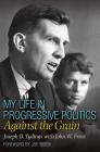 My Life in Progressive Politics: Against the Grain By Joseph D. Tydings, John W. Frece Cover Image