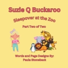Suzie Q Buckaroo: Sleepover at the Zoo Part Two of Two By Paula Stoneback Cover Image