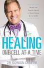 Healing One Cell At a Time: Unlock Your Genetic Imprint to Prevent Disease and Live Healthy Cover Image