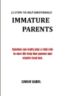 11 Steps to Help Emotionally Immature Parents: Emotion can really play a vital role in once life help that parents and relative to heal fast.no more p By Lindsay Karen Cover Image