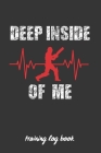 Deep Inside of Me: Cricket Coach Workbook - Training Log Book - Keep Track of Every Detail of Your Team Games - Pitch Templates for Match Cover Image