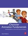 Character Animation Fundamentals: Developing Skills for 2D and 3D Character Animation By Steve Roberts Cover Image