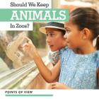 Should We Keep Animals in Zoos? (Points of View) By Nick Christopher Cover Image