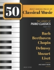 50 Most Famous Pieces Of Classical Music: The Library of Piano Classics Bach, Beethoven, Bizet, Chopin, Debussy, Liszt, Mozart, Schubert, Strauss and By Music Store Cover Image