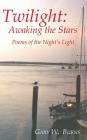 Twilight: Awaking the Stars - Poems of the Night's Light Cover Image