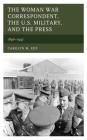The Woman War Correspondent, the U.S. Military, and the Press: 1846-1947 By Carolyn M. Edy Cover Image