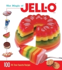 The Magic of JELL-O: 100 All-Time Favorite Recipes By Jell-O Cover Image