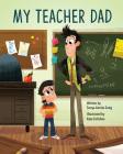 My Teacher Dad By Sonya Annita Song, Kate Fallahee (Illustrator) Cover Image