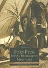 Fort Peck Indian Reservation (Images of America (Arcadia Publishing)) Cover Image