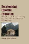 Decolonising Colonial Education: Doing Away with Relics and Toxicity Embedded in the Racist Dominant Grand Narrative Cover Image