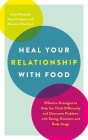 Heal Your Relationship with Food: Effective Strategies to Help You Think Differently and Overcome Problems with Eating, Emotions and Body Image By Juliet Rosewall, Amy Chisholm, Maureen Moerbeck Cover Image