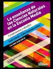 La enseñanza de las Ciencias Naturales en la Escuela Media: Fundamentos y desafíos By María Fernanda Foresi, Liliana Sanjurjo, Marta Massa Cover Image