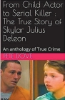 From Child Actor to Serial Killer: The True Story of Skylar Julius Deleon Cover Image