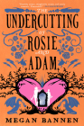The Undercutting of Rosie and Adam By Megan Bannen Cover Image