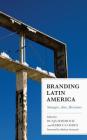 Branding Latin America: Strategies, Aims, Resistance Cover Image