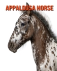 Appaloosa Horse: Learn About Appaloosa Horse and Enjoy Colorful Pictures By Diane Jackson Cover Image