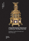 A Royal Renaissance Treasure and Its Afterlives: The Royal Clock Salt (British Museum Research Publications) By Timothy Schroder (Editor), Dora Thornton (Editor) Cover Image