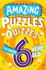 Amazing Puzzles and Quizzes for Every 6 Year Old By Clive Gifford, Steve James (Illustrator) Cover Image