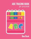 ABC Tracing Book For Preschool: Coloring And Letter Tracing Book for Preschoolers, Kids, Kindergarten And Toddlers, Letter Tracing Books for Kids Ages By Bee Book Abc Cover Image