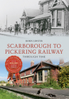Scarborough & Pickering Railway Through Time By Robin Lidster Cover Image