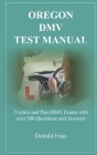 Oregon DMV Test Manual: Practice and Pass DMV Exams with over 300 Questions and Answers By Donald Frias Cover Image