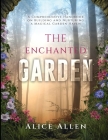 The Enchanted Garden: A Comprehensive Handbook on Building and Nurturing a Magical Garden Haven Cover Image