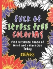 Fuck of Stress Free Coloring: Find Ultimate Peace of Mind and relaxation Today: Large print designs of 50 amazing landscapes, animals, flowers and q Cover Image
