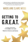 Getting to G.R.E.A.T.: A 5-Step Strategy For Work and Life; Based on Science and Stories By Madelaine Claire Weiss Cover Image