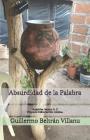 Absurdidad de la Palabra By Guillermo Beltran Villanueva Cover Image
