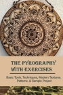 The Pyrography With Exercises: Basic Tools, Techniques, Modern Textures, Patterns, & Sample Project: Wood Burning Art With Electricity By Branden Moselle Cover Image