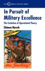 In Pursuit of Military Excellence: The Evolution of Operational Theory (Cummings Center) Cover Image