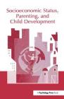 Socioeconomic Status, Parenting, and Child Development (Monographs in Parenting) By Marc H. Bornstein (Editor), Robert H. Bradley (Editor) Cover Image