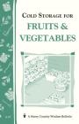 Cold Storage for Fruits & Vegetables: Storey Country Wisdom Bulletin A-87 Cover Image