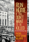 Run Home If You Don't Want to Be Killed: The Detroit Uprising of 1943 (Documentary Arts and Culture) By Rachel Marie-Crane Williams Cover Image
