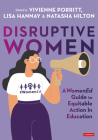 Disruptive Women: A WomenEd Guide to Equitable Action in Education By Vivienne Porritt (Editor), Lisa Hannay (Editor), Natasha Hilton (Editor) Cover Image