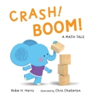 CRASH! BOOM! A Math Tale By Robie H. Harris, Chris Chatterton (Illustrator) Cover Image