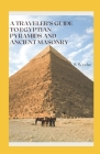A Traveler's Guide to Egyptian Pyramids and Ancient Masonry: Embark on a captivating journey through time and history Cover Image