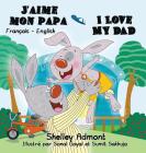 J'aime mon papa I Love My Dad: French English Bilingual Edition (French English Bilingual Collection) By Shelley Admont, Kidkiddos Books Cover Image