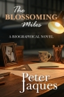 The Blossoming Miles: A Biographical Novel By Peter Jaques Cover Image