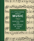 A Little Book about Music: Quotes for the Melophile in Your Life By Hippo! Orange (Editor) Cover Image