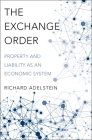 The Exchange Order: Property and Liability as an Economic System By Richard Adelstein Cover Image