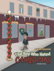 The Boy Who Hated Christmas: A Christmas Story By Miriam Madison Cover Image