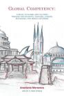 Global Competency: A Guide to Global and Cultural Training for Students, Teachers, Leaders, Business, and World Explorers By Anastasia Morozova, Mark Hilliard (Producer) Cover Image