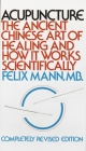 Acupuncture: The Ancient Chinese Art of Healing and How it Works Scientifically By Felix Mann Cover Image