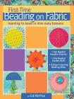 First-Time Beading on Fabric: Learning to Bead in Nine Easy Lessons Cover Image