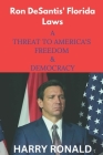 Ron DeSantis' Florida Laws: A threat to America's freedom & democracy By Harry Ronald Cover Image