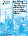 Year Zero to Economic Miracle: Hans Schwippert and Sep Ruf in Postwar West German Building Culture By Lynnette Widder Cover Image
