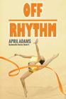 Off Rhythm: The Gymnastics Series #4 By April Adams Cover Image