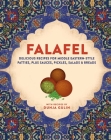 Falafel: Delicious recipes for Middle Eastern-style patties, plus sauces, pickles, salads and pitta By Dunja Gulin Cover Image